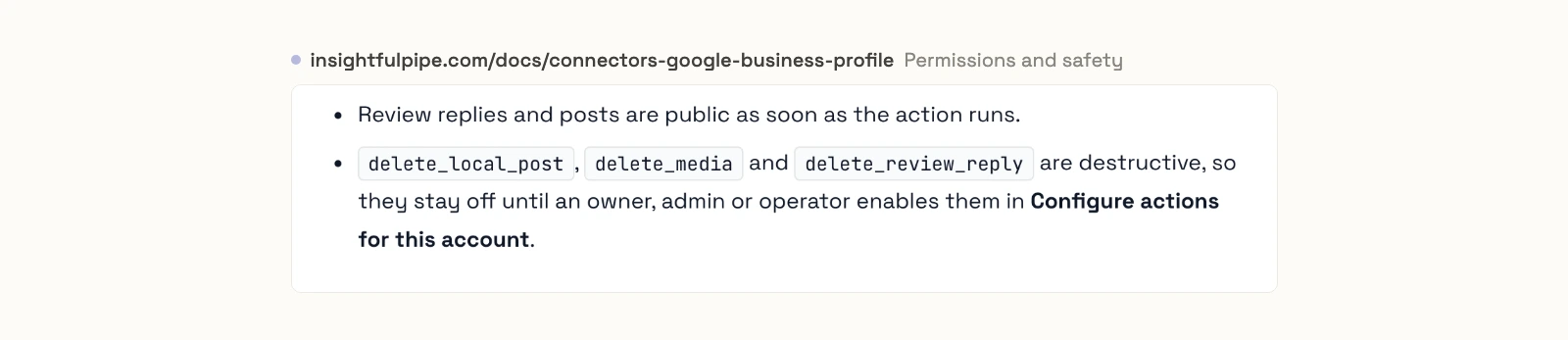InsightfulPipe's Google Business Profile docs saying review replies and posts are public as soon as the action runs, and that delete_local_post, delete_media and delete_review_reply stay off until an owner, admin or operator enables them.