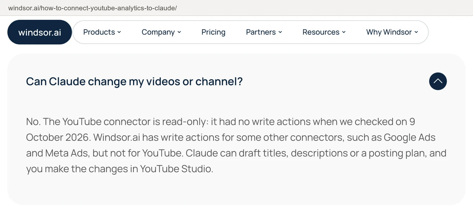Windsor.ai's YouTube to Claude guide, the FAQ answer to 'Can Claude change my videos or channel?': the YouTube connector is read-only and had no write actions when Windsor checked on 9 October 2026.