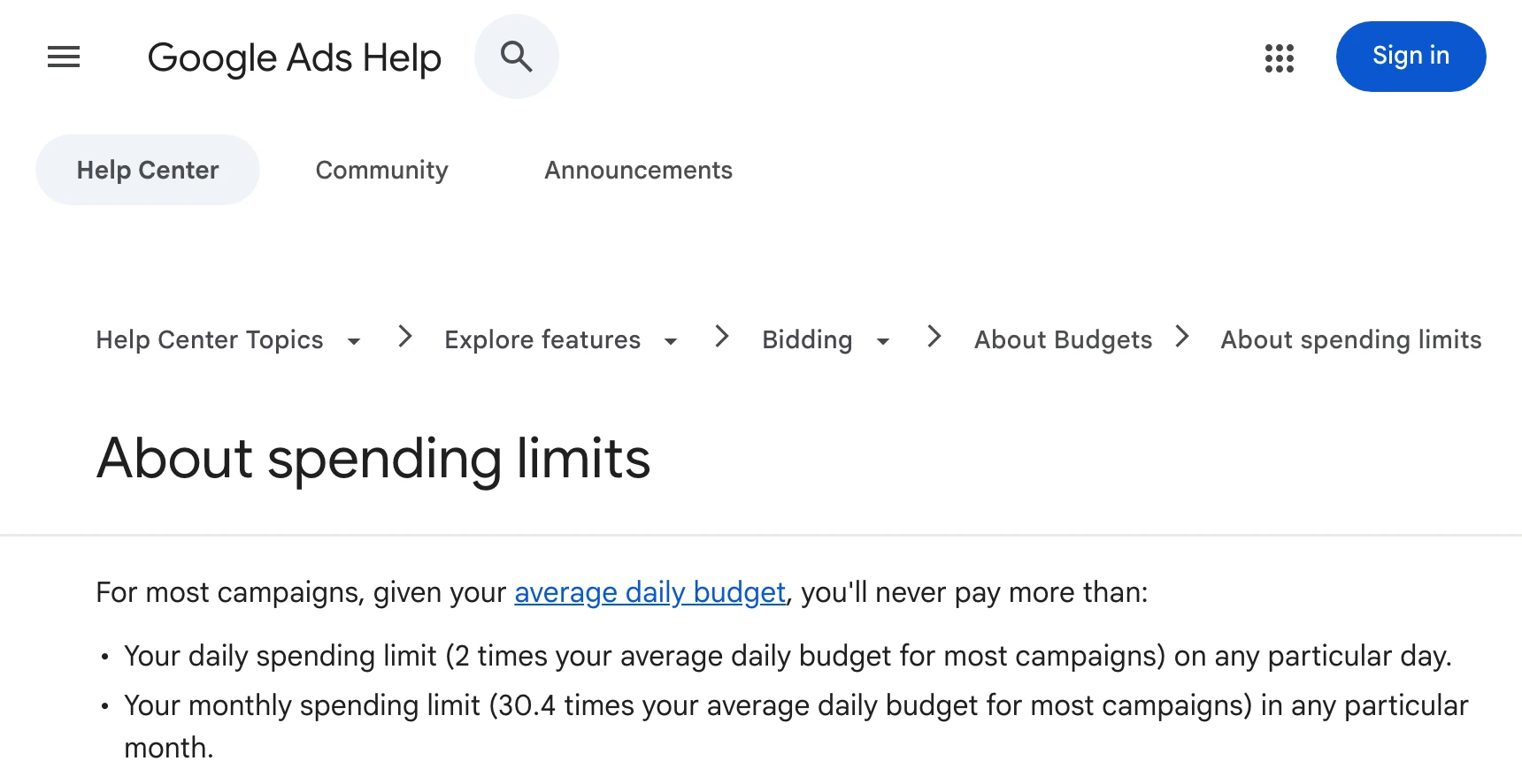 Google Ads Help, About spending limits: most campaigns never pay more than 2 times the average daily budget on a day, or 30.4 times it in a month.